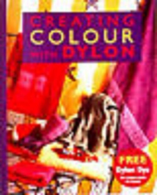 CREATING COLOUR WITH DYLON CRAFT BOOK  valuable dyeing information.